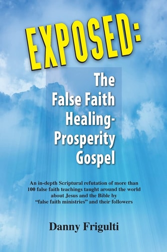 Exposed The False Faith Healing-Prosperity Gospel