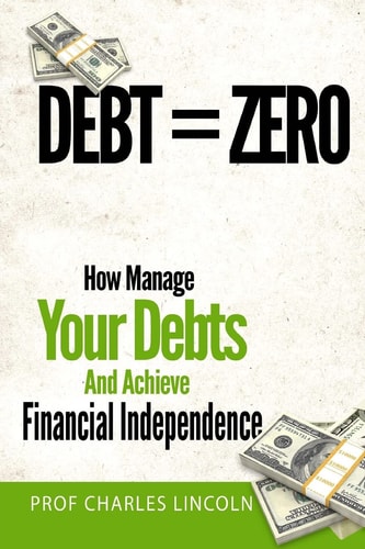 Debt = Zero How To Manage Your Debts And Achieve Financial Independence