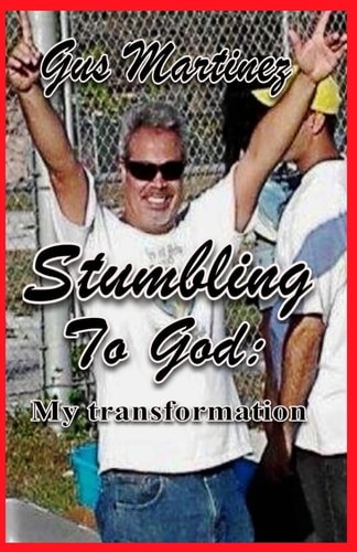 Stumbling to God My Transformation