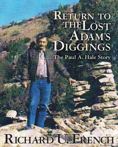Return to the Lost Adams Diggings The Paul A. Hale Story