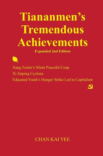 Tiananmen's Tremendous Achievements Expanded 2nd Edition Jiang Zemin Coup, Xi Jinping Cyclone