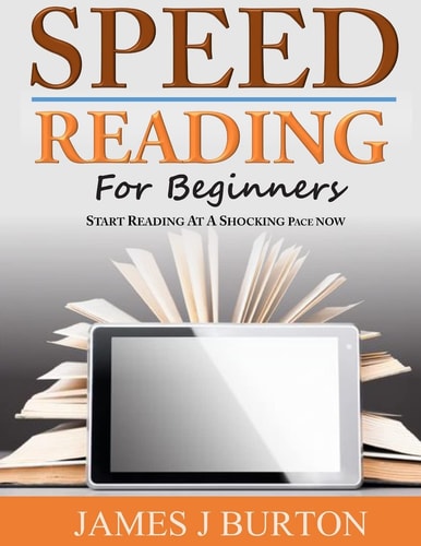 Speed Reading for Beginners Start Reading at a Shocking Pace Now