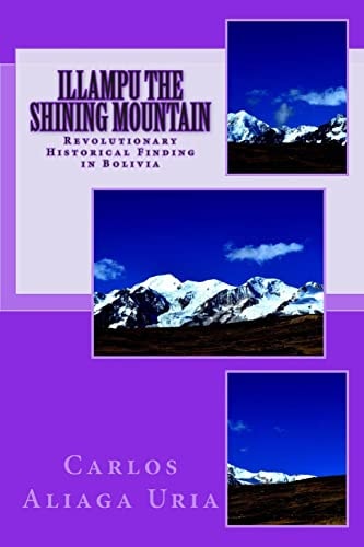 Illampu the Shining Mountain A Revolutionary Historical Finding in Bolivia