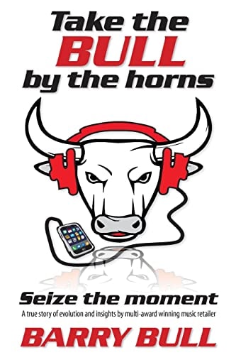 Take the Bull by the Horns Seize the Moment a True Story of Evolution and Insights by Mult-Award Winning Music Retailer