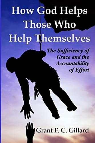How God Helps Those Who Help Themselves The Sufficiency of Grace and The Accountability of Effort
