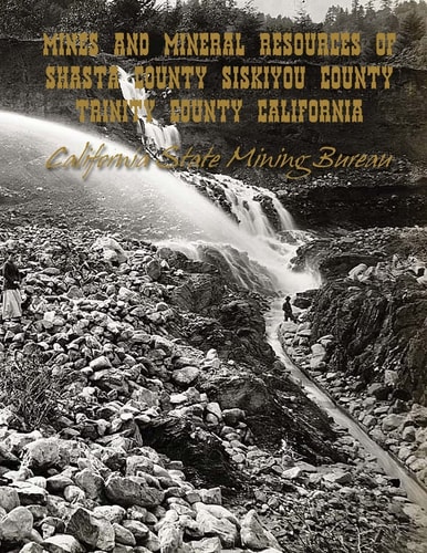 Mines and Mineral Resources of Shasta County, Siskiyou County, Trinity County California