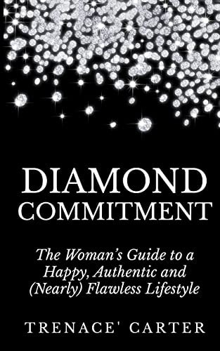 Diamond Commitment The Woman's Guide to a Happy, Authentic and (Nearly) Flawless Lifestyle