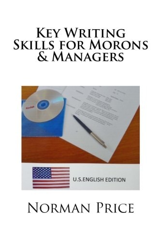 Key Writing Skills for Morons and Managers U. S. English Edition