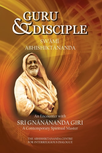 Guru and Disciple An Encounter with Sri Gnanananda Giri, a Contemporary Spiritual Master