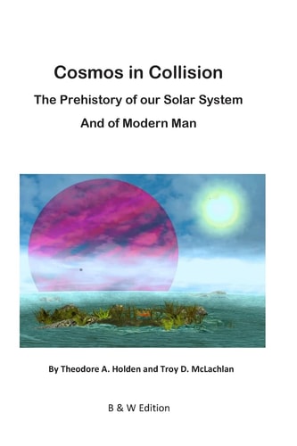Cosmos in Collision BW The Prehistory of Our Solar System, and of Modern Man