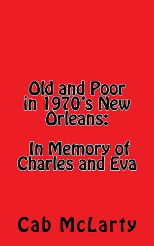 Old and Poor in 1970's New Orleans In Memory of Charles and Eva