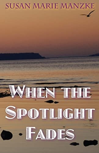 When the Spotlight Fades A Romance Novel