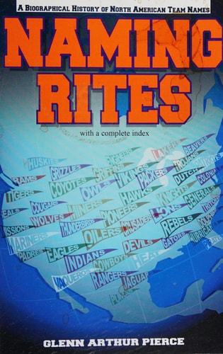 Naming Rites A Biographical History of North American Team Names