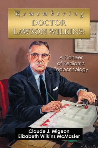 Remembering Doctor Lawson Wilkins A Pioneer of Pediatric Endocrinology