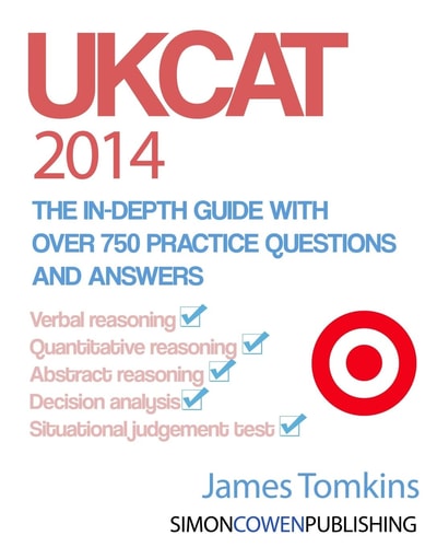 UKCAT 2014 - The In-depth Guide with Over 750 Practice Questions and Answers The Up to Date Guide for Your UKCAT Revision