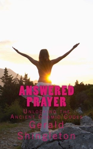 Answered Prayer Unlocking the Ancient Cosmic Codes