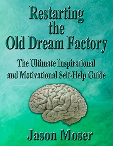 Restarting the Old Dream Factory The Ultimate Inspirational and Motivational Self-Help Guide