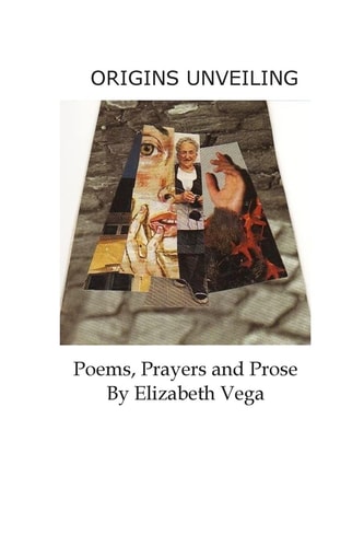 Origins Unveiling Poems, Prayers and Prose