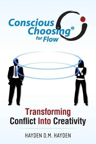 Conscious Choosing for Flow Transforming Conflict Into Creativity