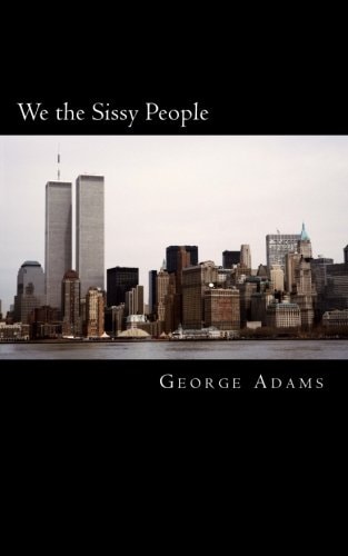 We the Sissy People Explaining the Character, Moral and Societal Decline of the United States