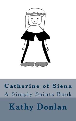 Catherine of Siena A Simply Saints Book