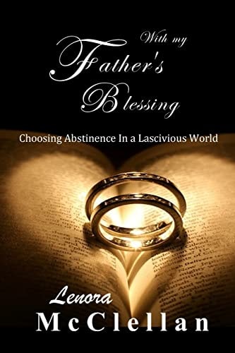 With My Father's Blessing Choosing Abstinence In A Lascivious World