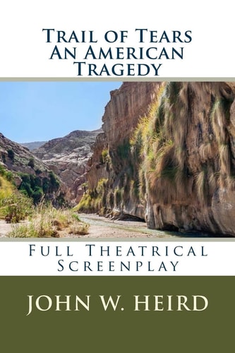 Trail of Tears A Full Theatrical Screenplay