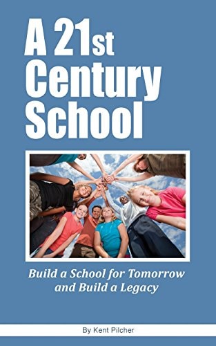 A 21st Century School Build a School for Tomorrow and Build a Legacy