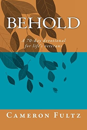 Behold A 70-Day Devotional for Life's Veterans
