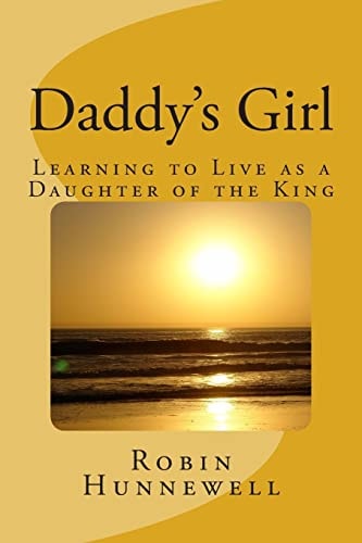 Daddy's Girl Learning to Live As a Daughter of the King