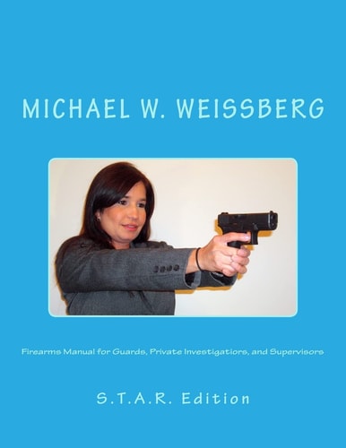 Firearms Manual for Guards, Private Investigators, and Supervisors S. T. A. R. Edition