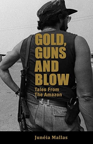 Gold, Guns and Blow Tales from the Amazon