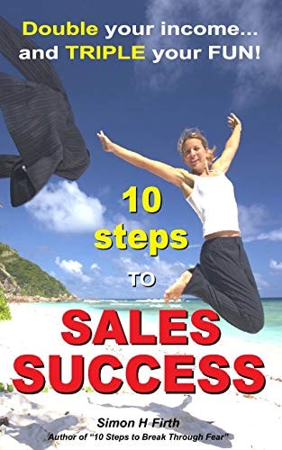 10 Steps to Sales Success DOUBLE Your Income and TRIPLE Your Fun