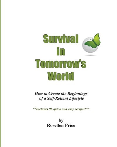 Survival in Tomorrow's World How To Create the Beginnings of a Self-Reliant Lifestyle