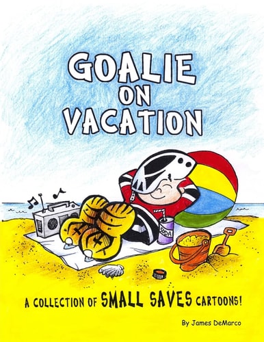 Goalie on Vacation A Collection of Small Saves Cartoons!