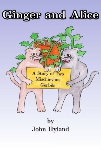 Ginger and Alice The Story of Two Mischevious Gerbils