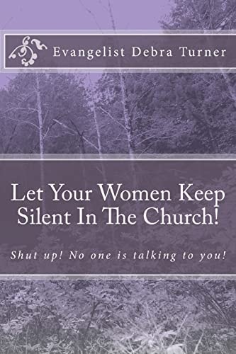 Let Your Women Keep Silent In The Church! Shut Up! No One is Talking to You!