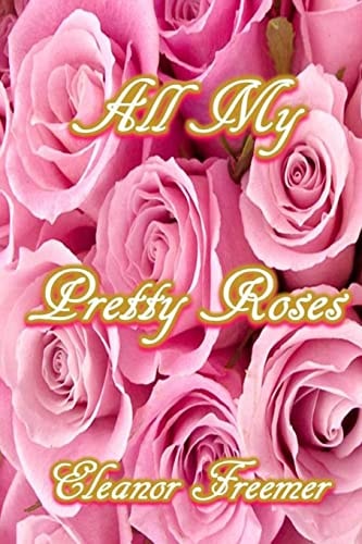 All My Pretty Roses A Collection of Short Stories, Poems and Vignettes
