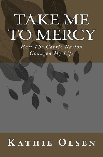 Take Me To Mercy How The Carrie Nation Changed My Life