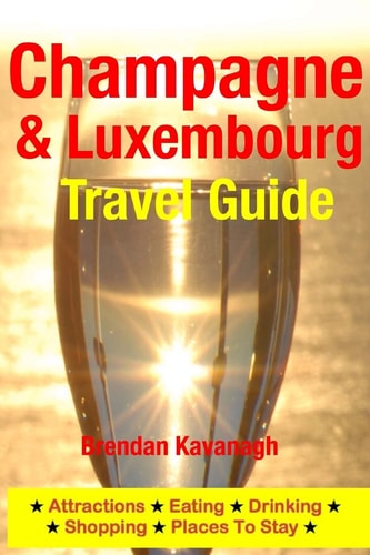 Champagne Region and Luxembourg Travel Guide - Attractions, Eating, Drinking, Shopping and Places to Stay