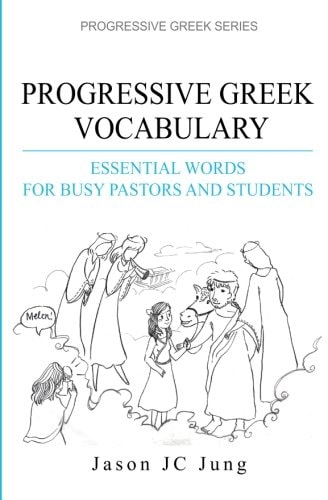 Progressive Greek Vocabulary Essential Words for Busy Pastors and Students