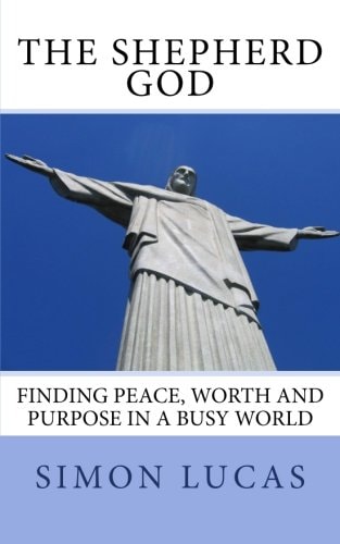 The Shepherd God Finding Peace, Worth and Purpose in a Busy World