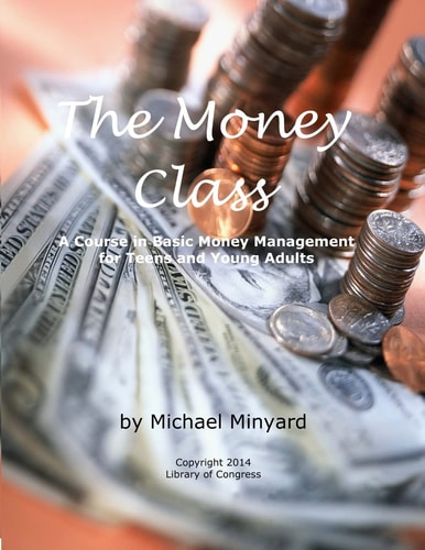 The Money Class A Course in Basic Money Management for Teens and Young Adults