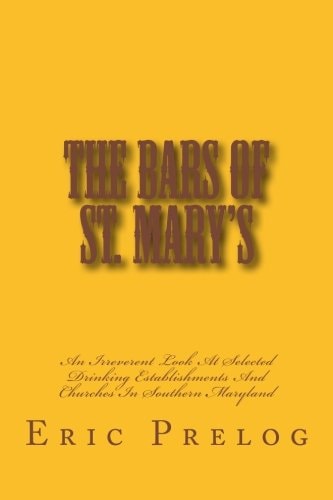 The Bars Of St. Mary's An Irreverent Look At Selected Drinking Establishments And Churches In Southern Maryland