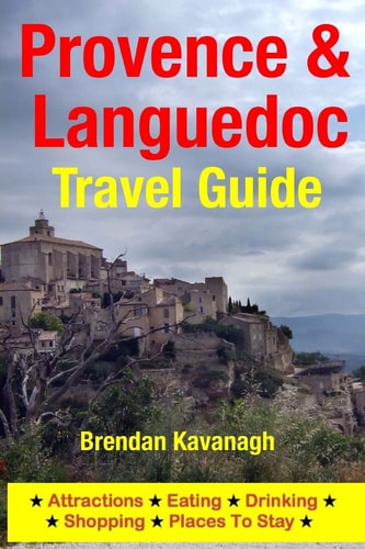 Provence and Languedoc Travel Guide - Attractions, Eating, Drinking, Shopping and Places to Stay