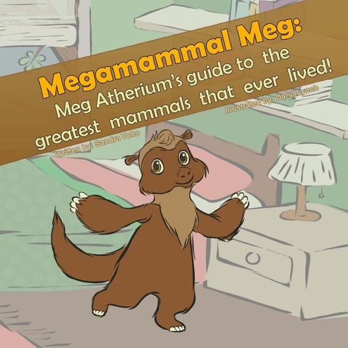 Megamammal Meg Meg Atherium's Guide to the Greatest Mammals That Ever Lived