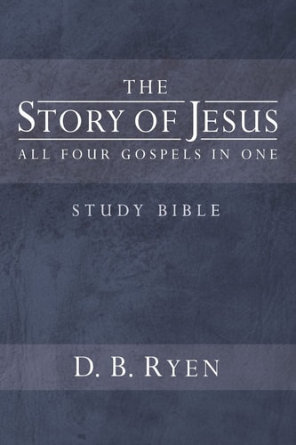 The Story of Jesus All Four Gospels In One