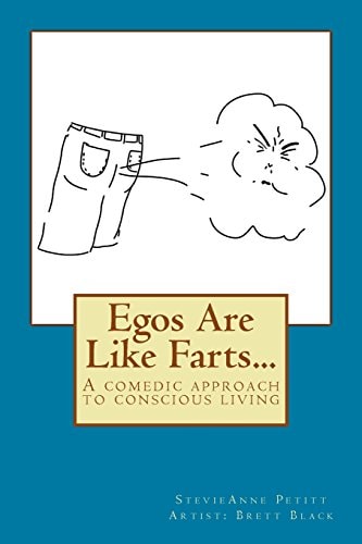 Egos Are Like Farts... A Comedic Approach to Conscious Living