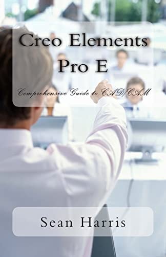 Creo Elements Pro E Comprehensive Guide to Cad/Cam