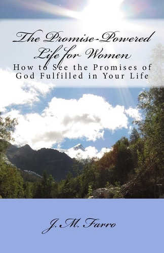 The Promise-Powered Life for Women How to See the Promises of God Fulfilled in Your Life